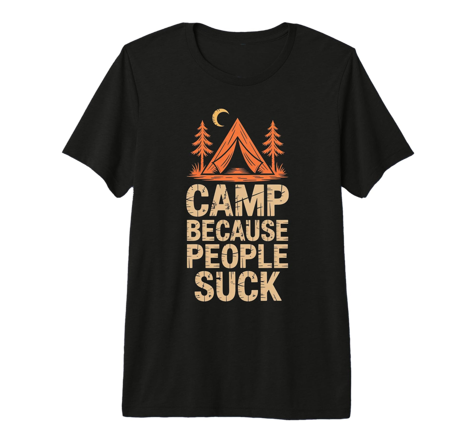 Camp Because People Suck Funny Camping T-Shirt - Novelty Apparel Unisex - T-Shirt, Sweatshirt, Hoodie