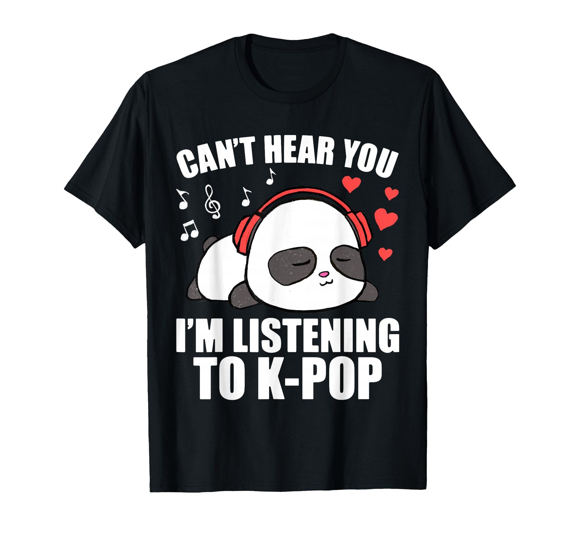 I Cant Hear You Im Listening To K Pop T-Shirt - Unique Graphic Men Women - T-Shirt, Sweatshirt, Hoodie