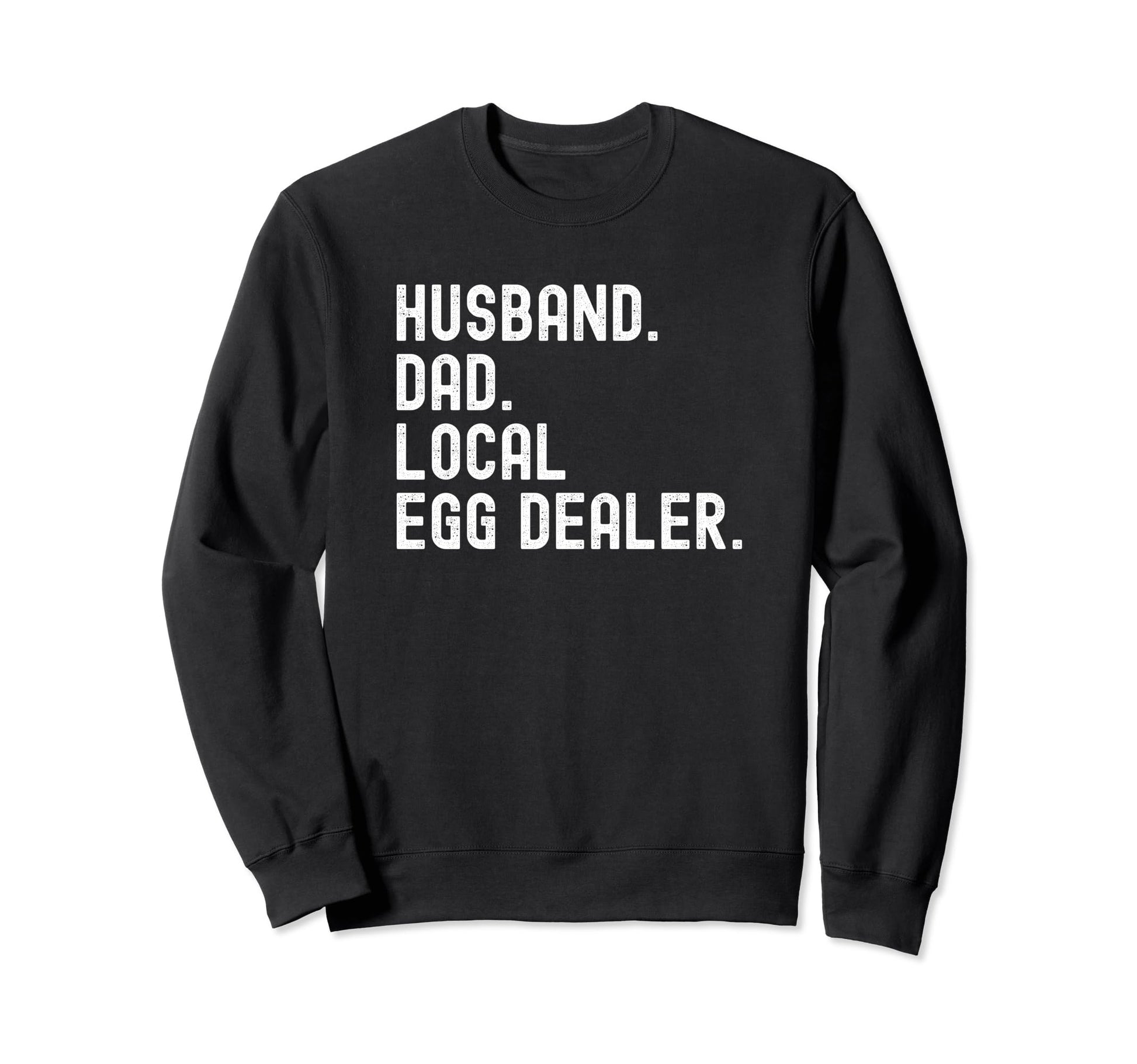 Local Egg Dealer Dad Husband T-Shirt - Fun Novelty Design for Adults - T-Shirt, Sweatshirt, Hoodie
