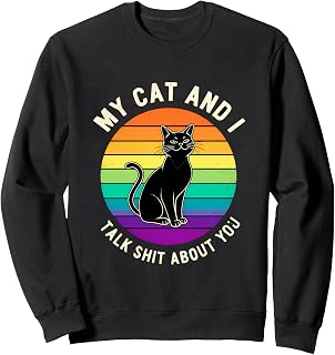 Funny Cat Saying My Cat And Talk About You Sweatshirt Unisex T-shirt, Sweatshirt, Hoodie, Long Sleeve Tee - T-Shirt, Sweatshirt, Hoodie