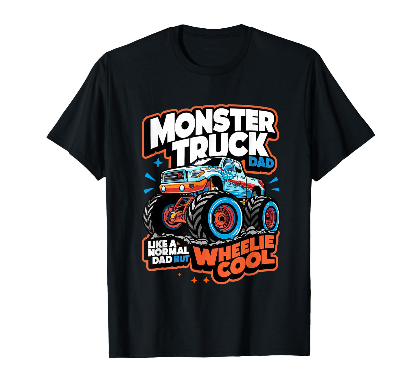 Monster Truck Dad Wheelie Like T-Shirt - Fun Novelty Design for Adults - T-Shirt, Sweatshirt, Hoodie