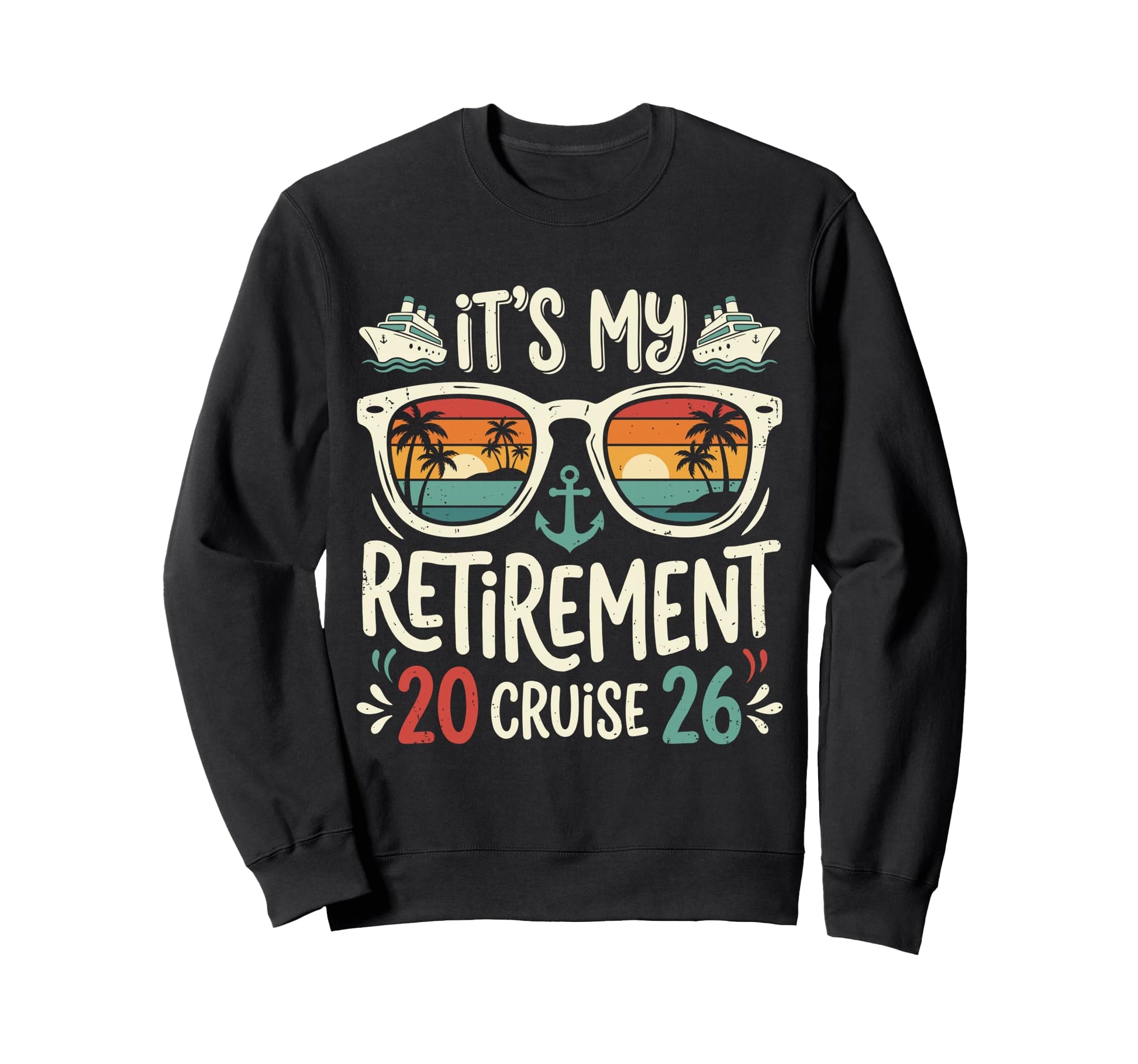Retired Its My Retirement Cruise Sweatshirt - Graphic Print for Adults - T-Shirt, Sweatshirt, Hoodie
