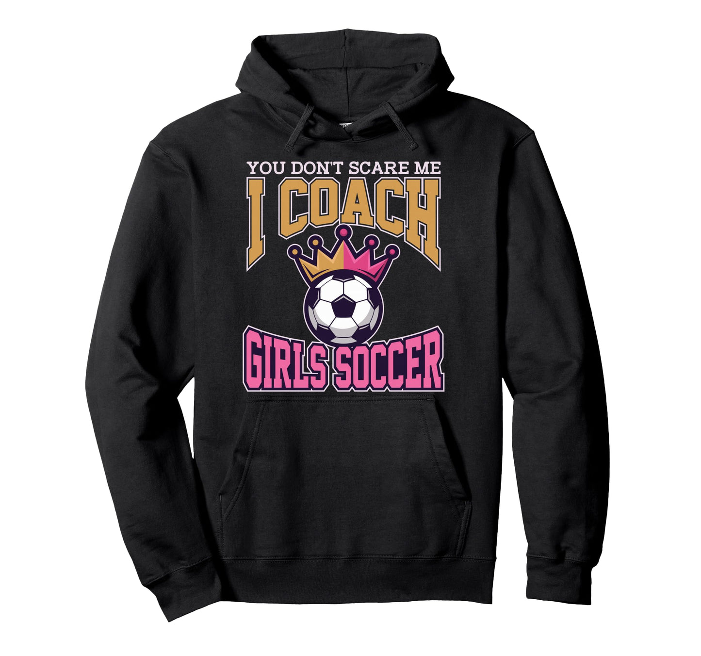 Best Coaches Gift You Dont Scare Me Hoodie - Aesthetic Graphic for Adults - T-Shirt, Sweatshirt, Hoodie