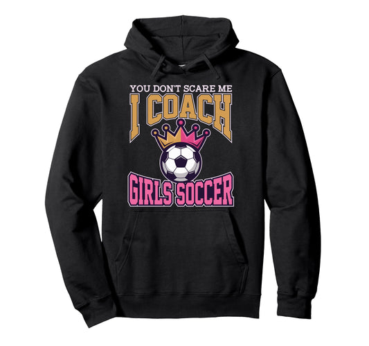 Best Coaches Gift You Dont Scare Me Hoodie - Aesthetic Graphic for Adults - T-Shirt, Sweatshirt, Hoodie