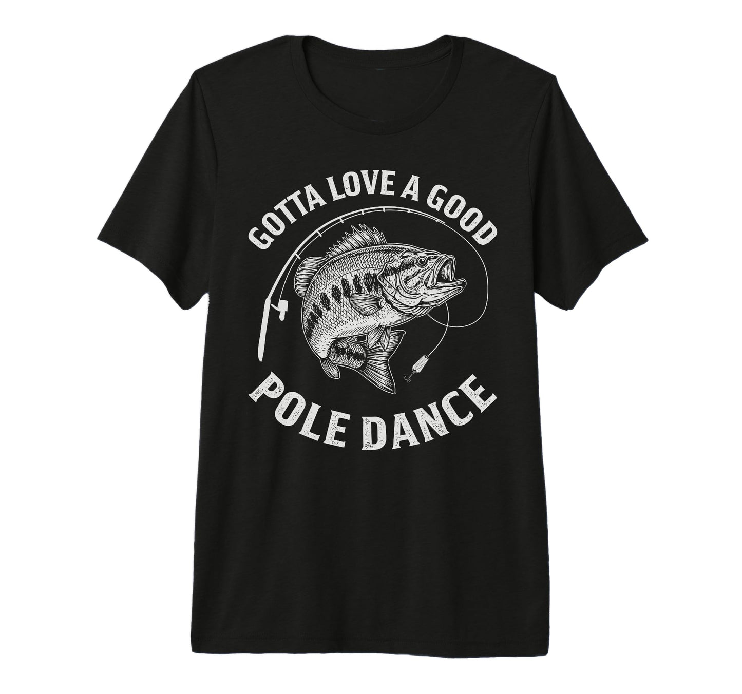 Gotta Love Good Pole Dance T-Shirt - Fun Novelty Design for Adults - T-Shirt, Sweatshirt, Hoodie