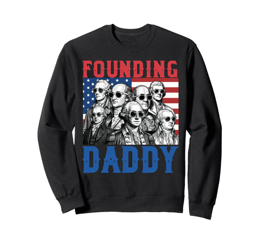 4Th July Founding Daddy George Sweatshirt - Fun Novelty Design Unisex - T-Shirt, Sweatshirt, Hoodie