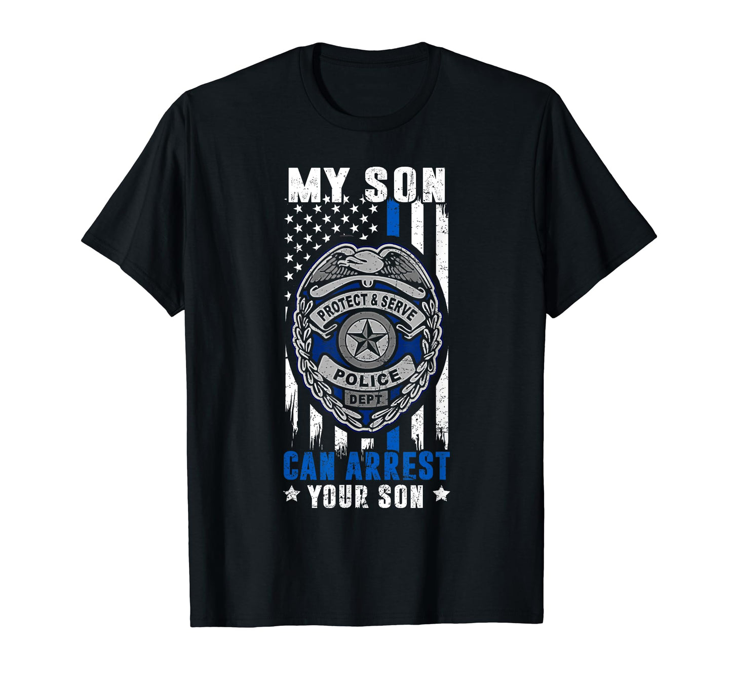 My Son Can Arrest Your Son Proud Police T-Shirt - Novelty Apparel Unisex - T-Shirt, Sweatshirt, Hoodie