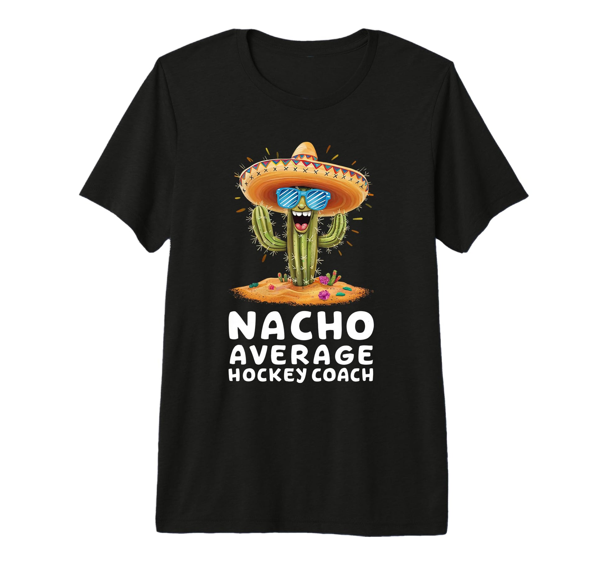 Funny Nacho Average Hockey Coach T-Shirt - Fun Novelty Design Men Women - T-Shirt, Sweatshirt, Hoodie