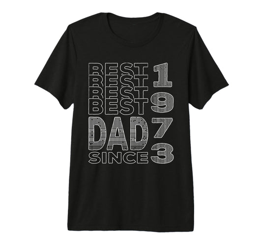 Best Dad World Dad Since 1973 T-Shirt - Casual Everyday Wear Unisex - T-Shirt, Sweatshirt, Hoodie