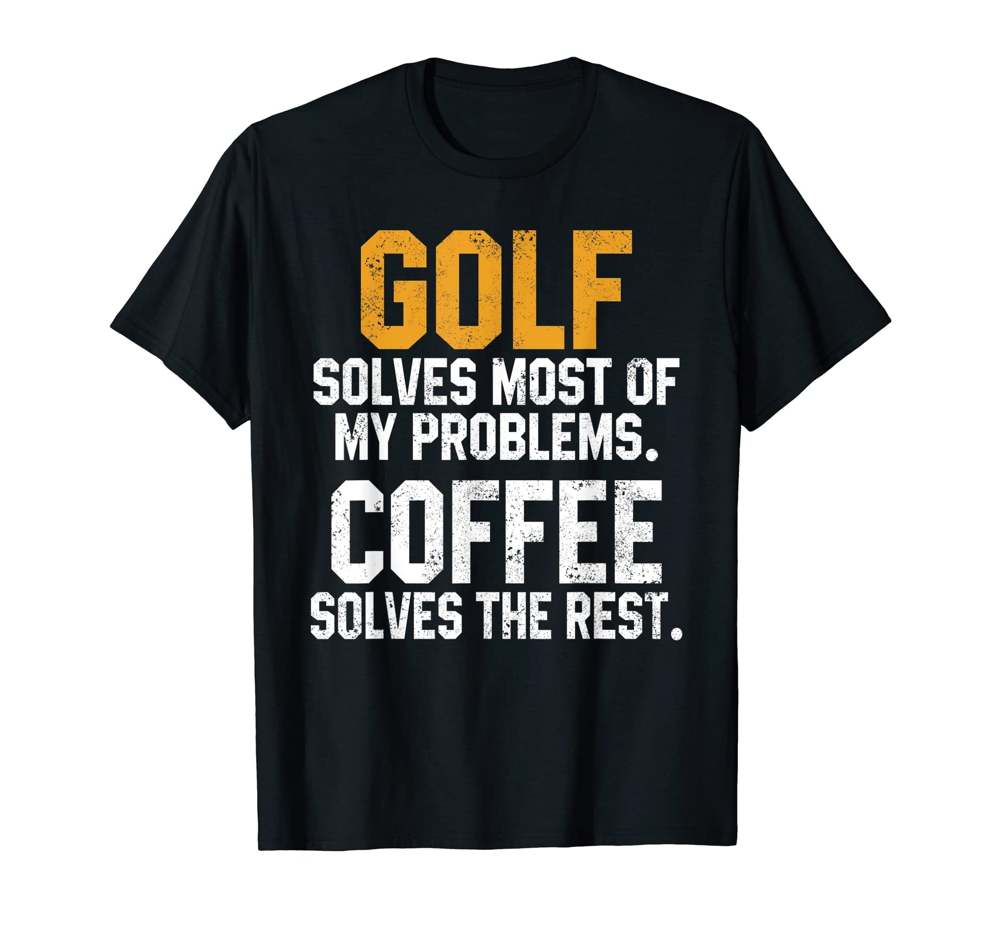 Golf Solves My Problems Coffee Lovers T-Shirt - Minimalist Print Men Women - T-Shirt, Sweatshirt, Hoodie