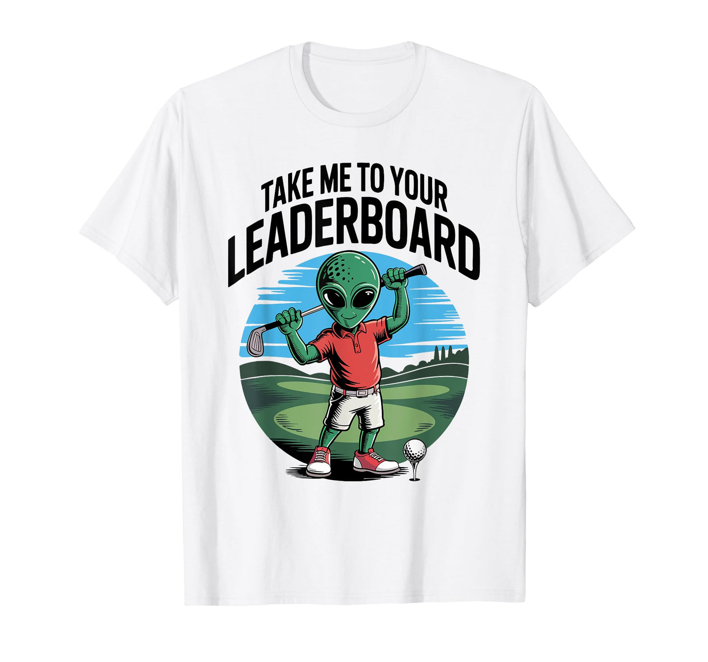 Golfer Take Me To Your Leaderboard T-Shirt - Novelty Apparel for Adults - T-Shirt, Sweatshirt, Hoodie