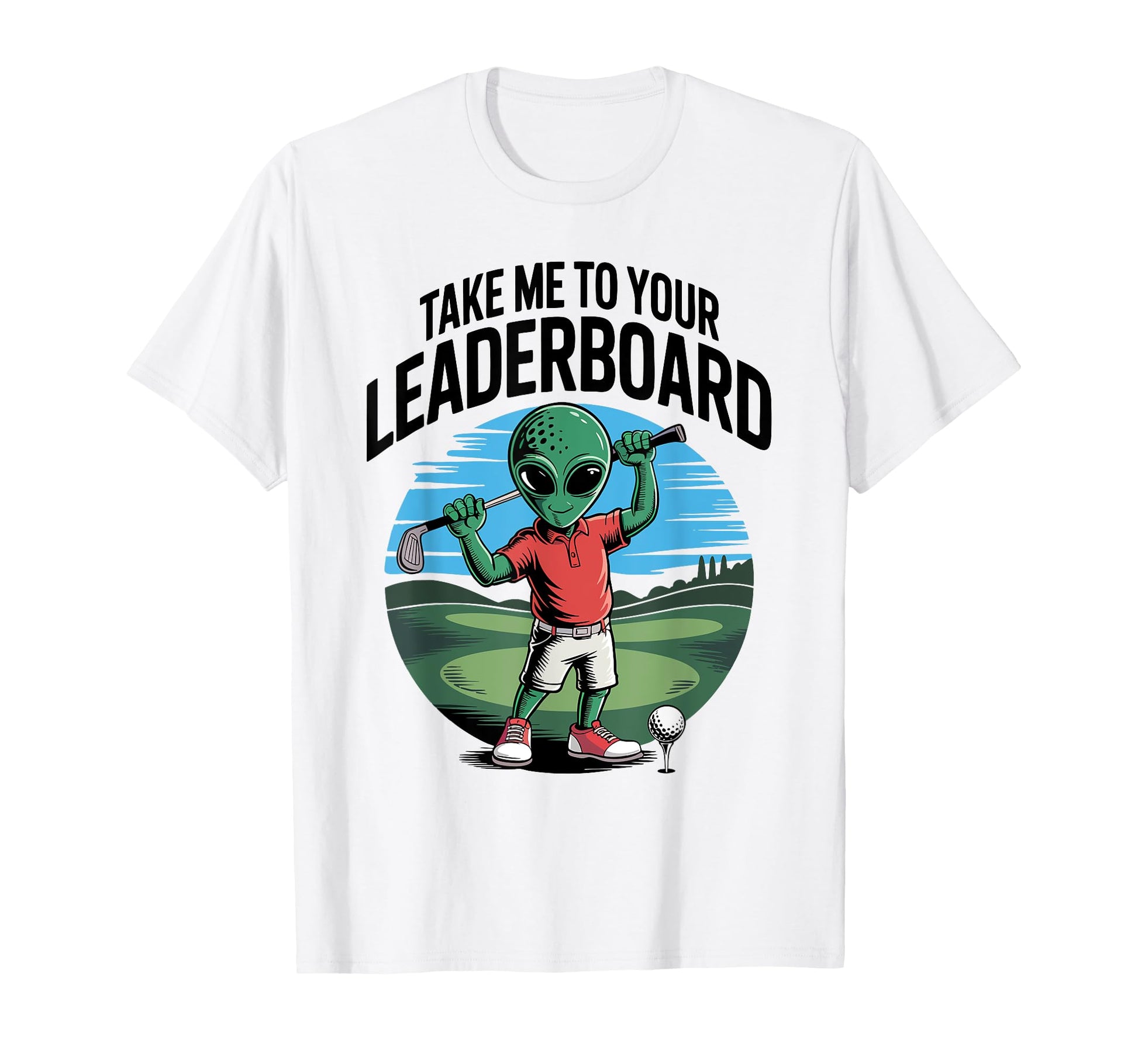 Golfer Take Me To Your Leaderboard T-Shirt - Novelty Apparel for Adults - T-Shirt, Sweatshirt, Hoodie