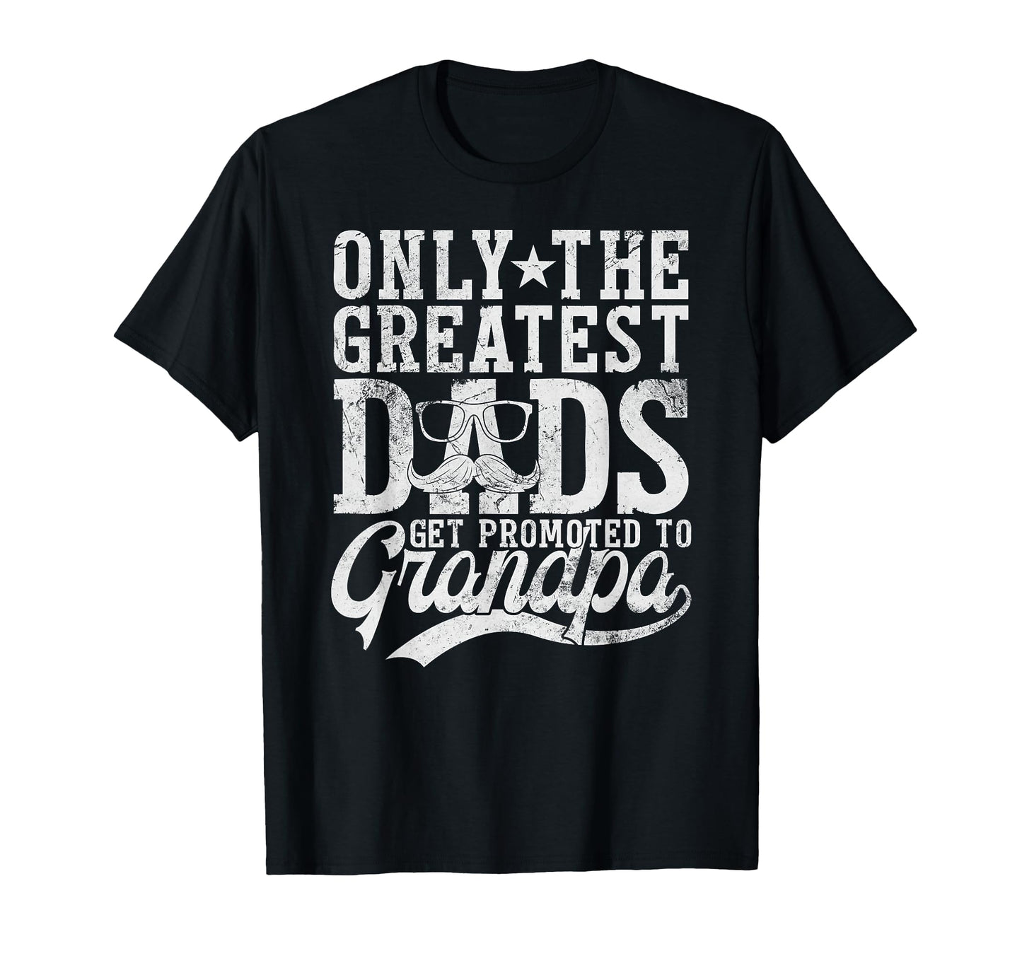 Only Greatest Dads Get Promoted To T-Shirt - Graphic Print for Adults - T-Shirt, Sweatshirt, Hoodie