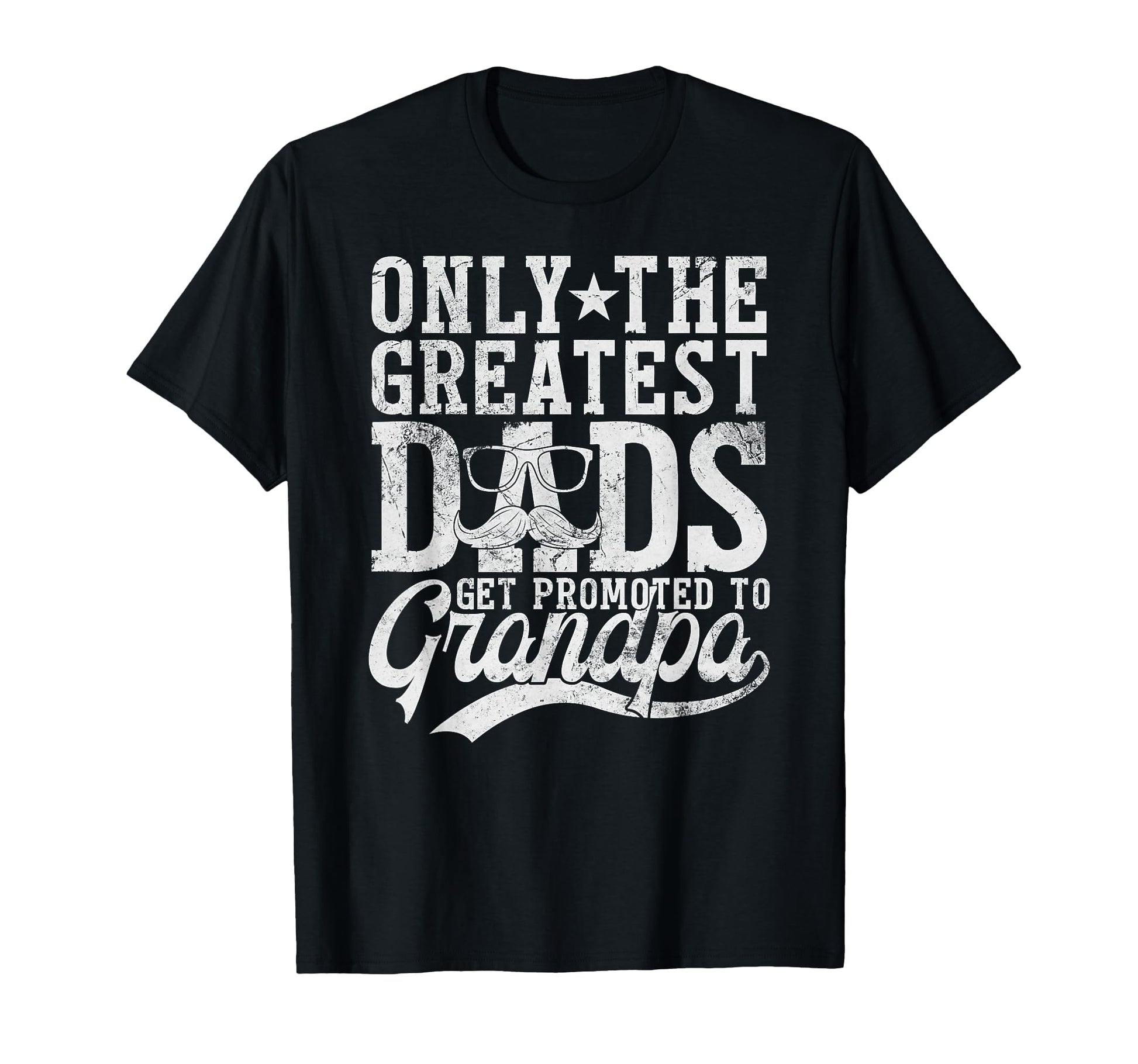 Only Greatest Dads Get Promoted To T-Shirt - Graphic Print for Adults - T-Shirt, Sweatshirt, Hoodie