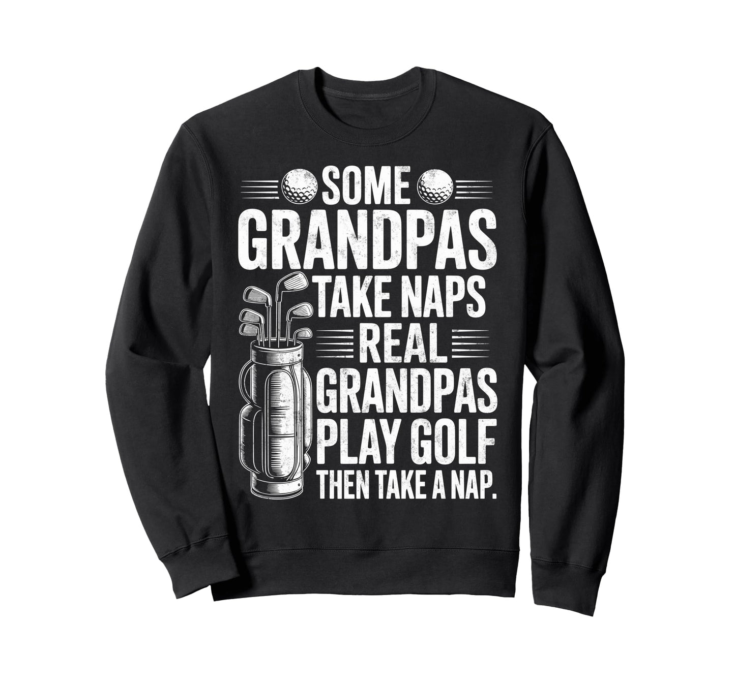 Some Grandpas Take Naps Real Sweatshirt - Casual Everyday Wear Men Women - T-Shirt, Sweatshirt, Hoodie