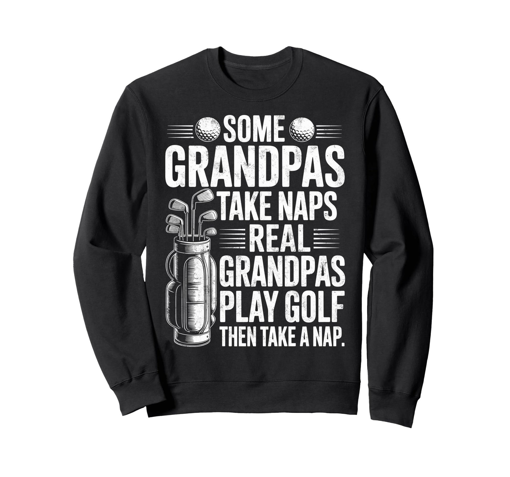 Some Grandpas Take Naps Real Sweatshirt - Casual Everyday Wear Men Women - T-Shirt, Sweatshirt, Hoodie