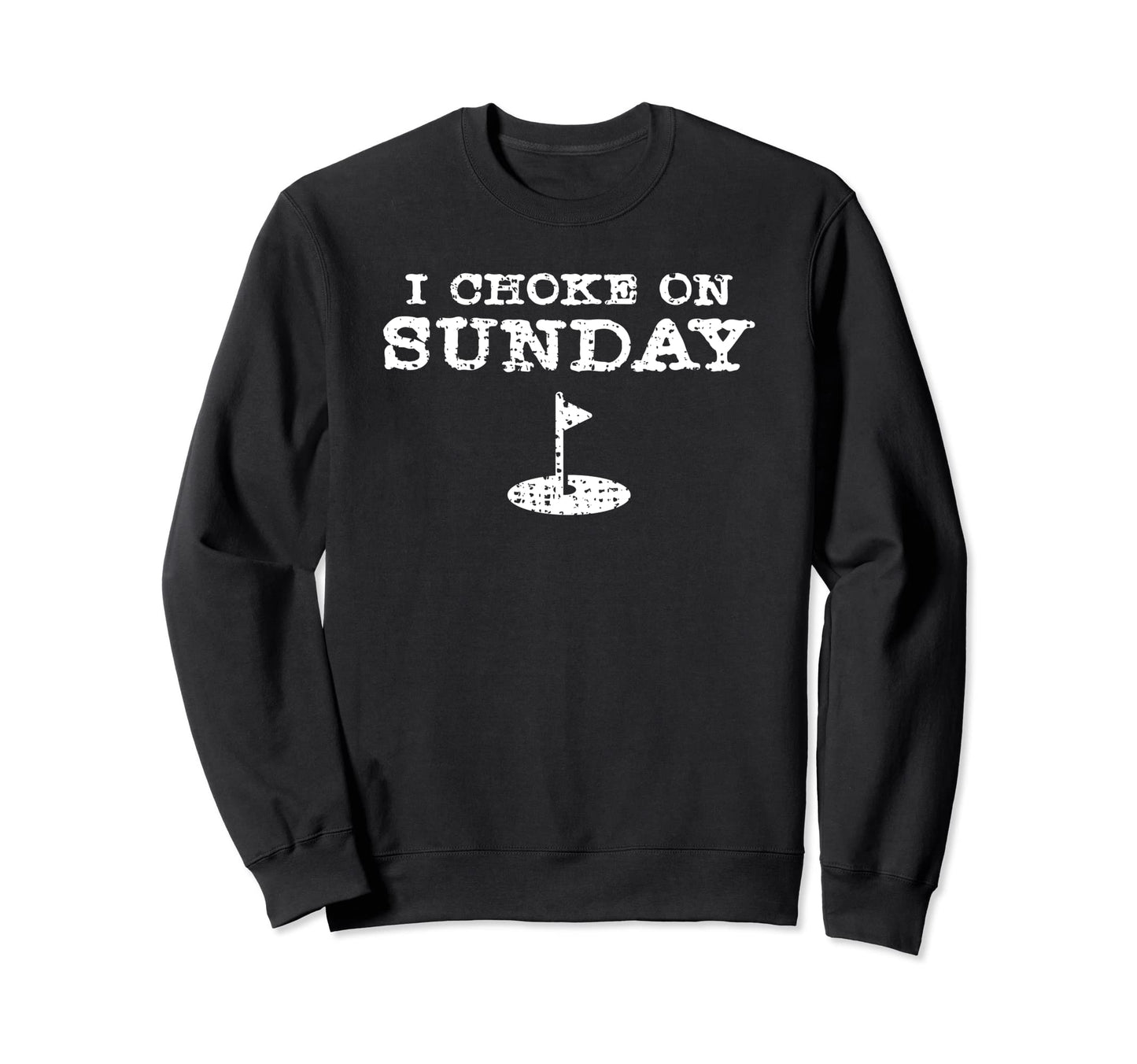 I Choke Sunday Funny Golf Golfer Gift Sweatshirt - Custom Art Print Unisex - T-Shirt, Sweatshirt, Hoodie