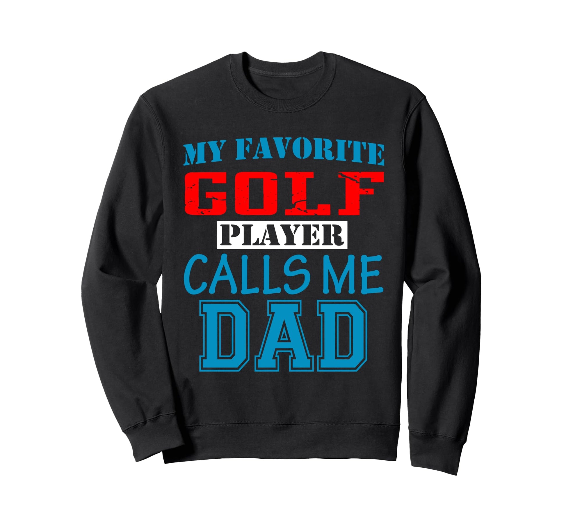 Funny Supportive Dad Golf Player Sweatshirt - Unique Graphic for Adults - T-Shirt, Sweatshirt, Hoodie