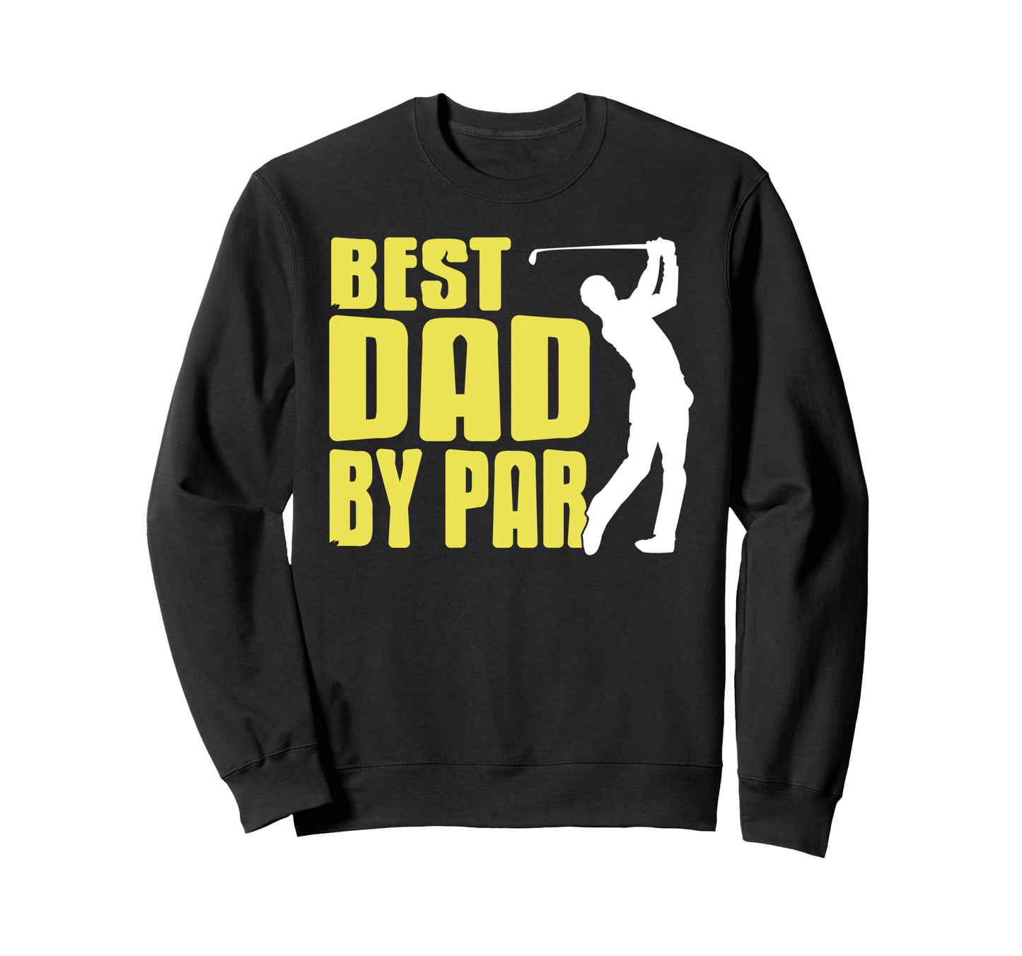 Best Dad Par Funny Golf Joke Fathers Sweatshirt - Unique Graphic Men Women - T-Shirt, Sweatshirt, Hoodie