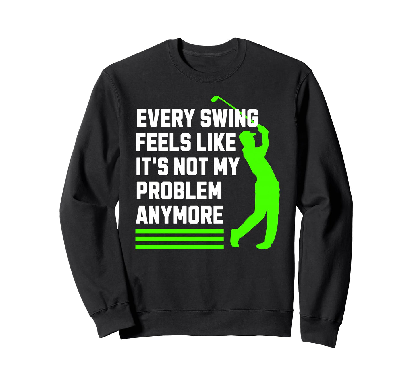 Funny Golfer Retirement Every Sweatshirt - Aesthetic Graphic for Adults - T-Shirt, Sweatshirt, Hoodie