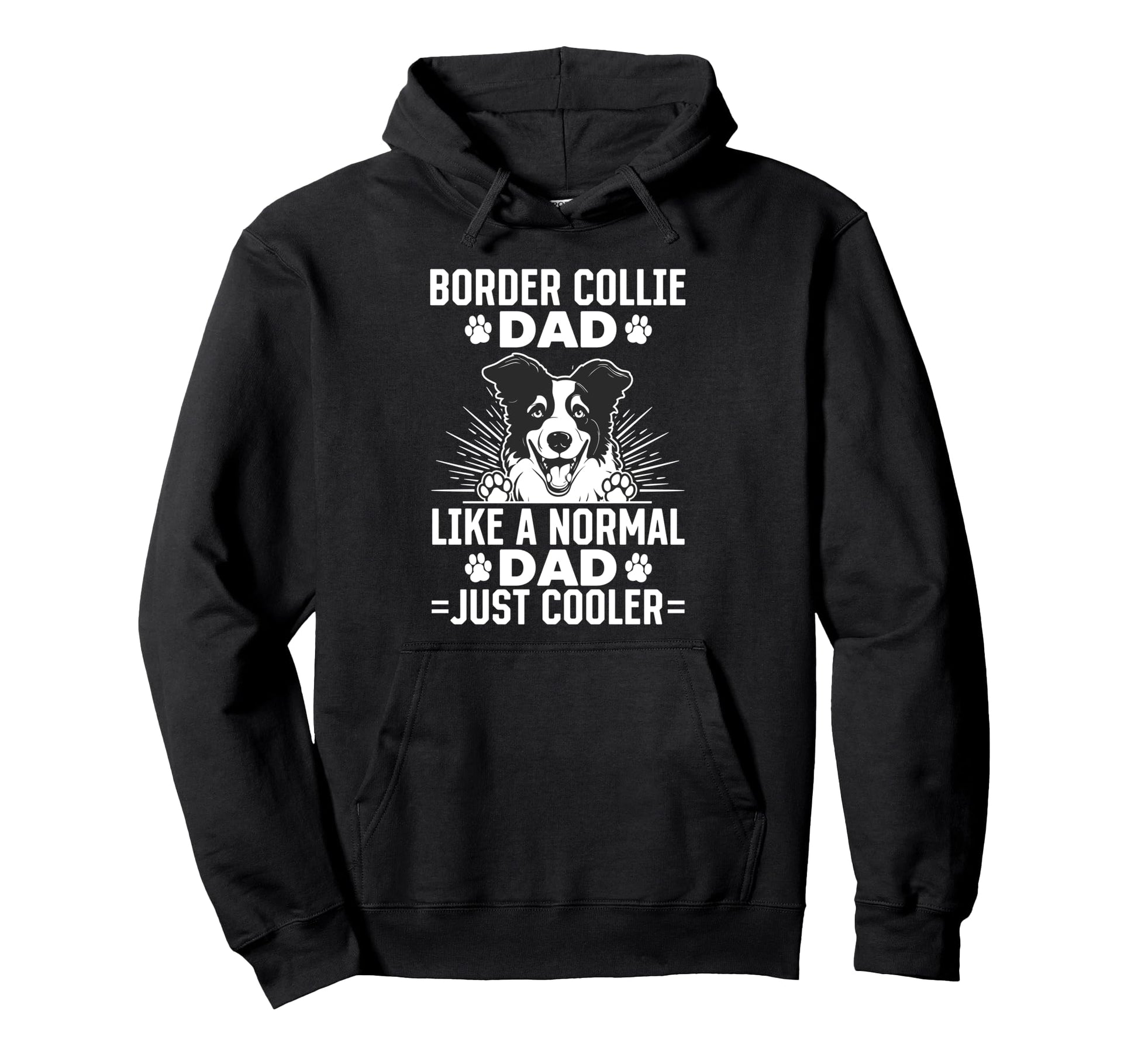 Border Collie Dad Like Normal Dad Just Hoodie - Graphic Print Men Women - T-Shirt, Sweatshirt, Hoodie