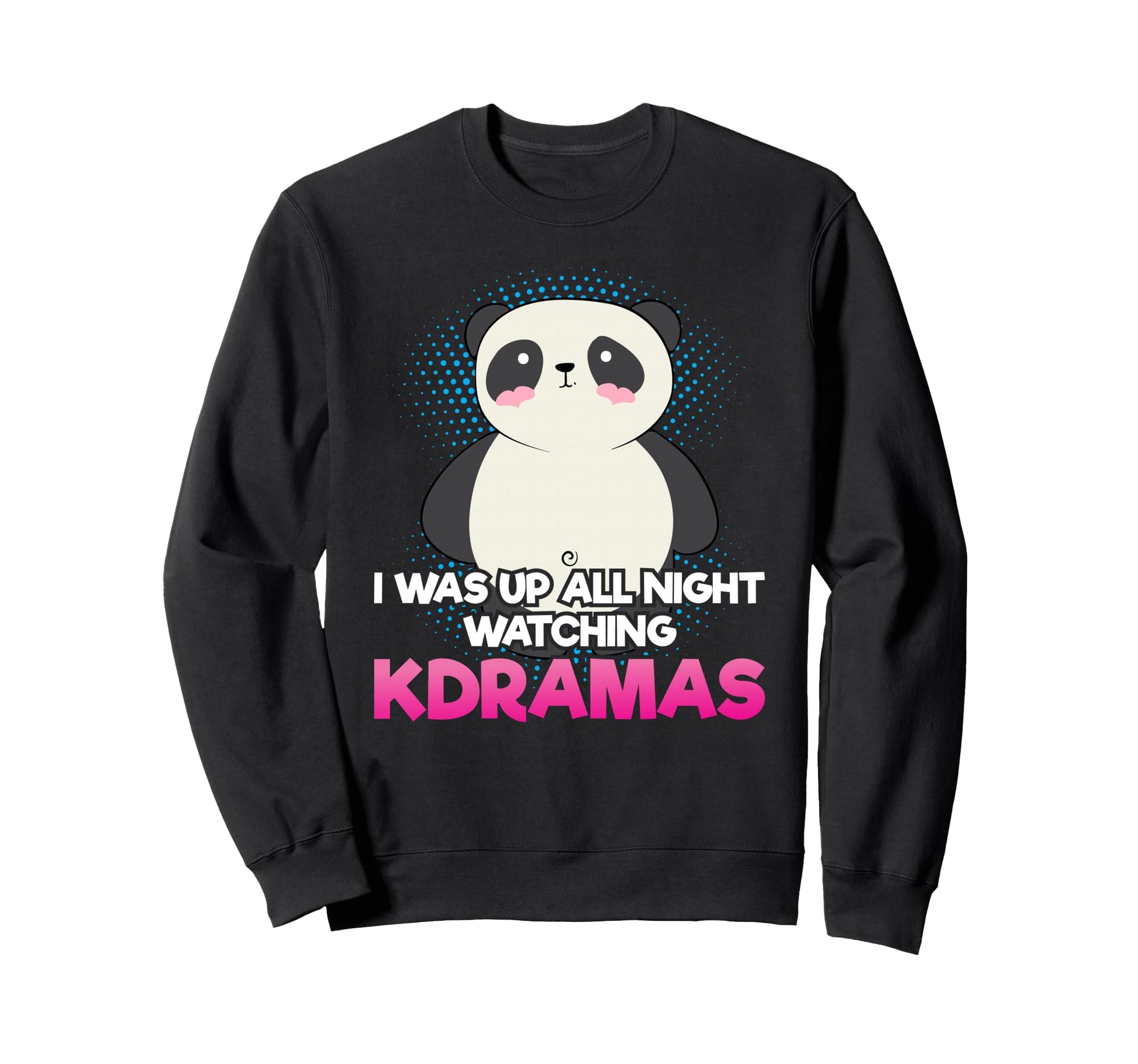 I Was Up All Night Watching K Sweatshirt - Casual Everyday Wear Unisex - T-Shirt, Sweatshirt, Hoodie