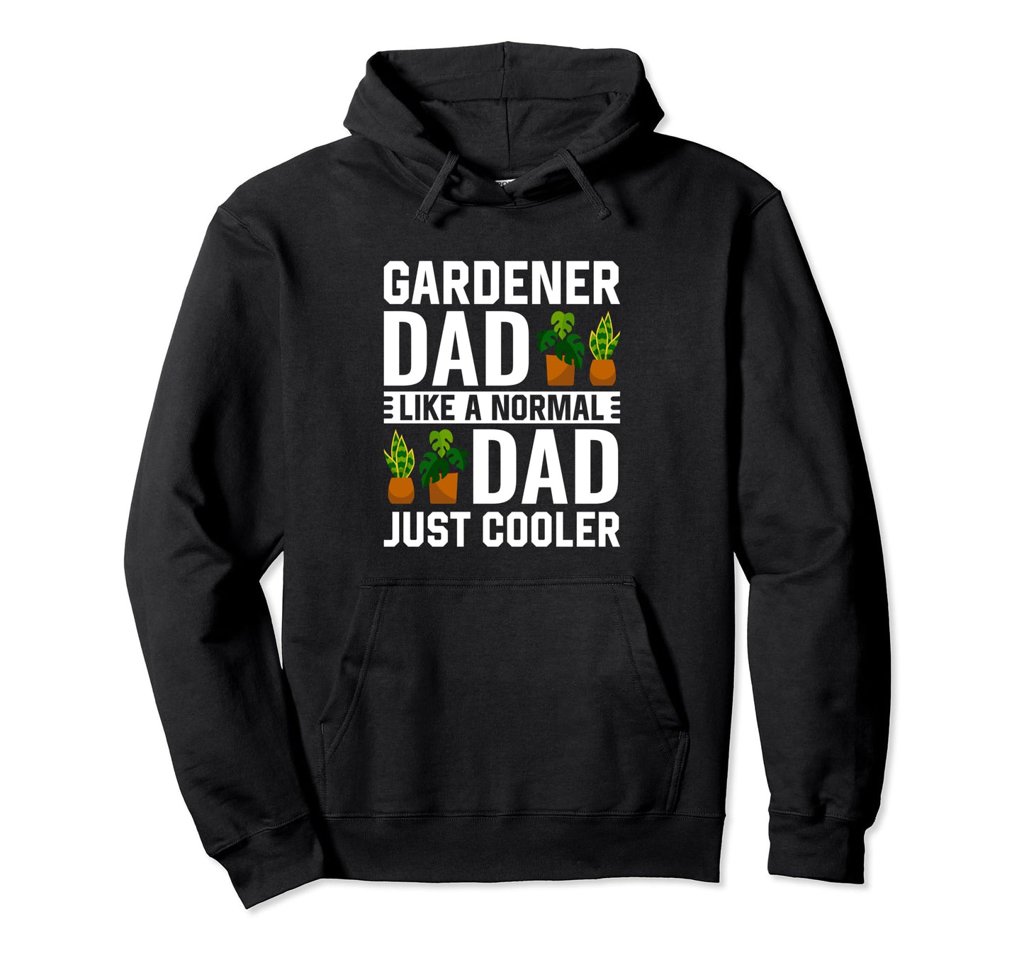 Gardener Dad Like Normal Dad Just Hoodie - Unique Graphic for Adults - T-Shirt, Sweatshirt, Hoodie