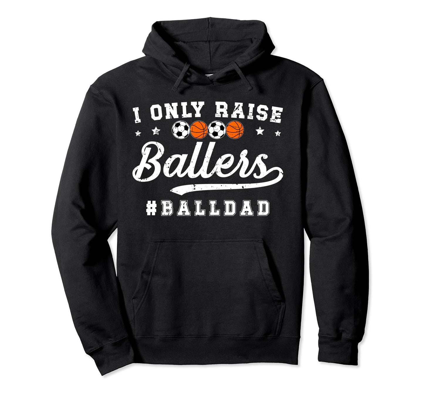 I Only Raise Ballers Ball Dad Soccer Hoodie - Custom Art Print Unisex - T-Shirt, Sweatshirt, Hoodie