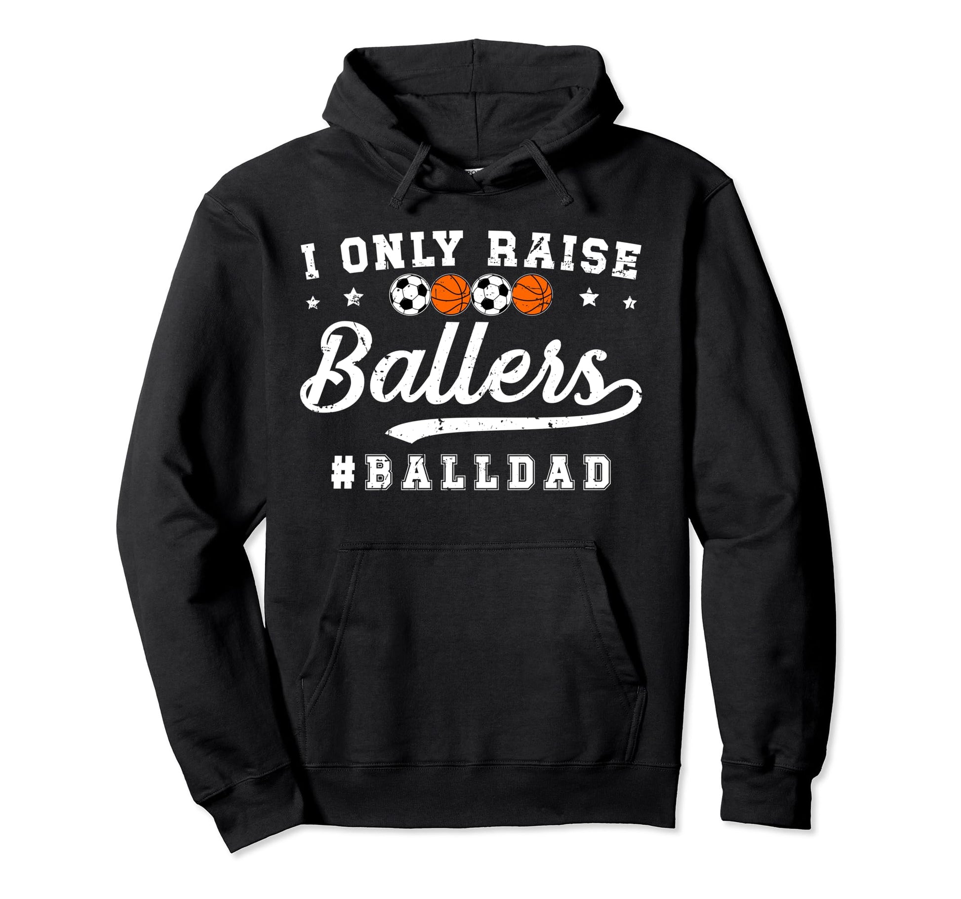 I Only Raise Ballers Ball Dad Soccer Hoodie - Custom Art Print Unisex - T-Shirt, Sweatshirt, Hoodie