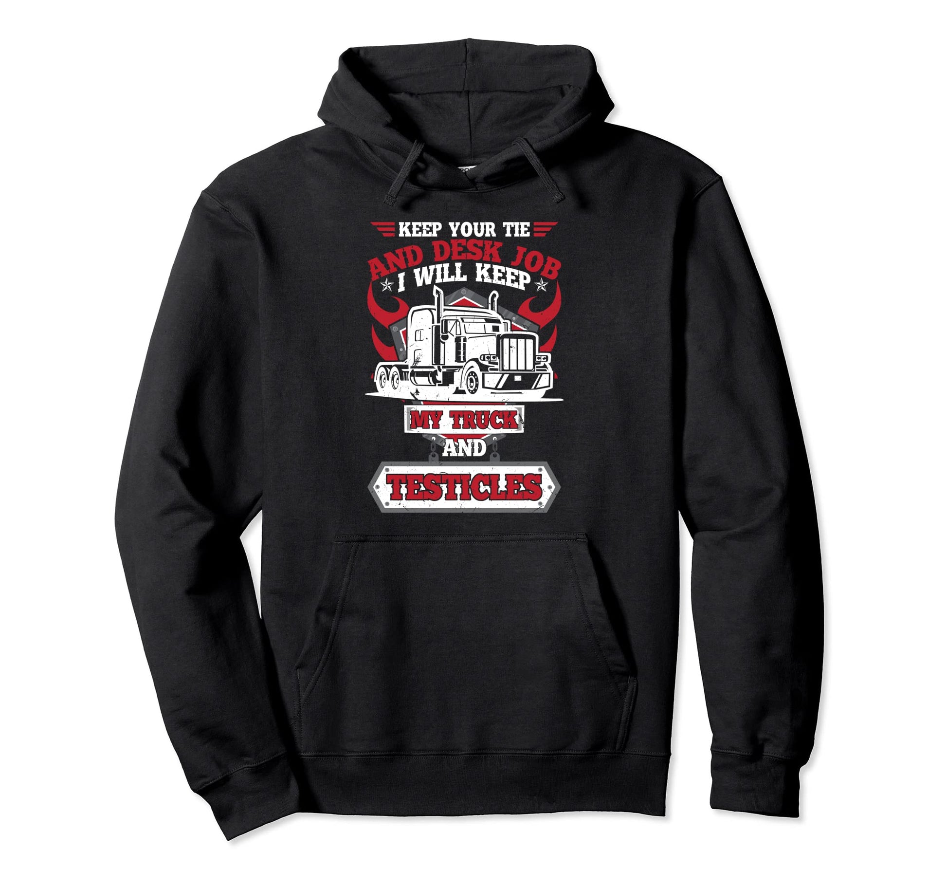 Keep Your Tie And Desk Job 18 Wheeler Hoodie - Trendy Graphic for Adults - T-Shirt, Sweatshirt, Hoodie