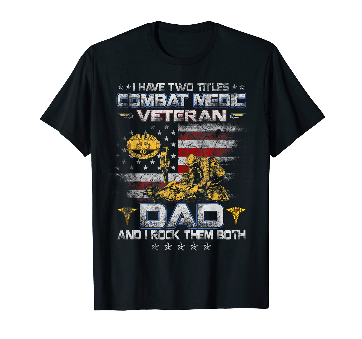 I Have Two Titles Combat Medic Veteran Dad T-Shirt - Unique Graphic Unisex - T-Shirt, Sweatshirt, Hoodie