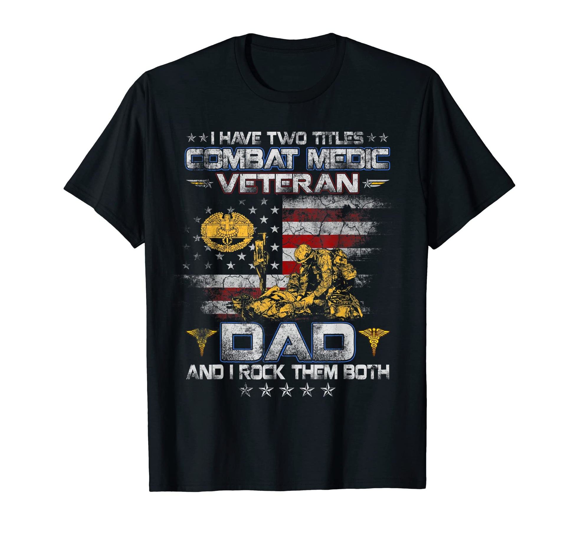I Have Two Titles Combat Medic Veteran Dad T-Shirt - Unique Graphic Unisex - T-Shirt, Sweatshirt, Hoodie