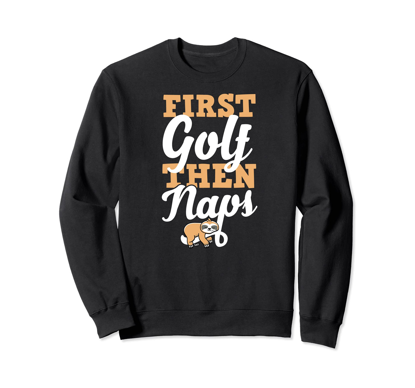 First Golf Then Naps Funny Sweatshirt - Minimalist Print for Adults - T-Shirt, Sweatshirt, Hoodie