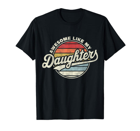 Awesome Like My Daughters Funny Dad Father T-Shirt - Graphic Print Unisex - T-Shirt, Sweatshirt, Hoodie