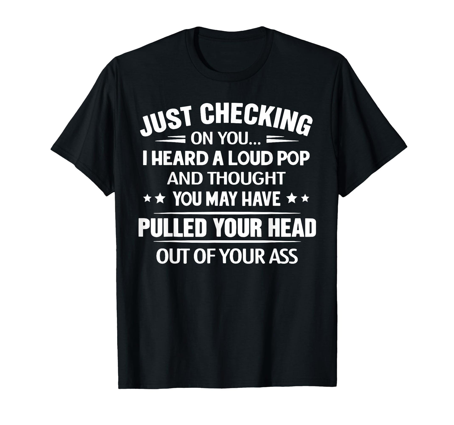 Just Checking You I Heard Loud Pop T-Shirt - Aesthetic Graphic for Adults - T-Shirt, Sweatshirt, Hoodie