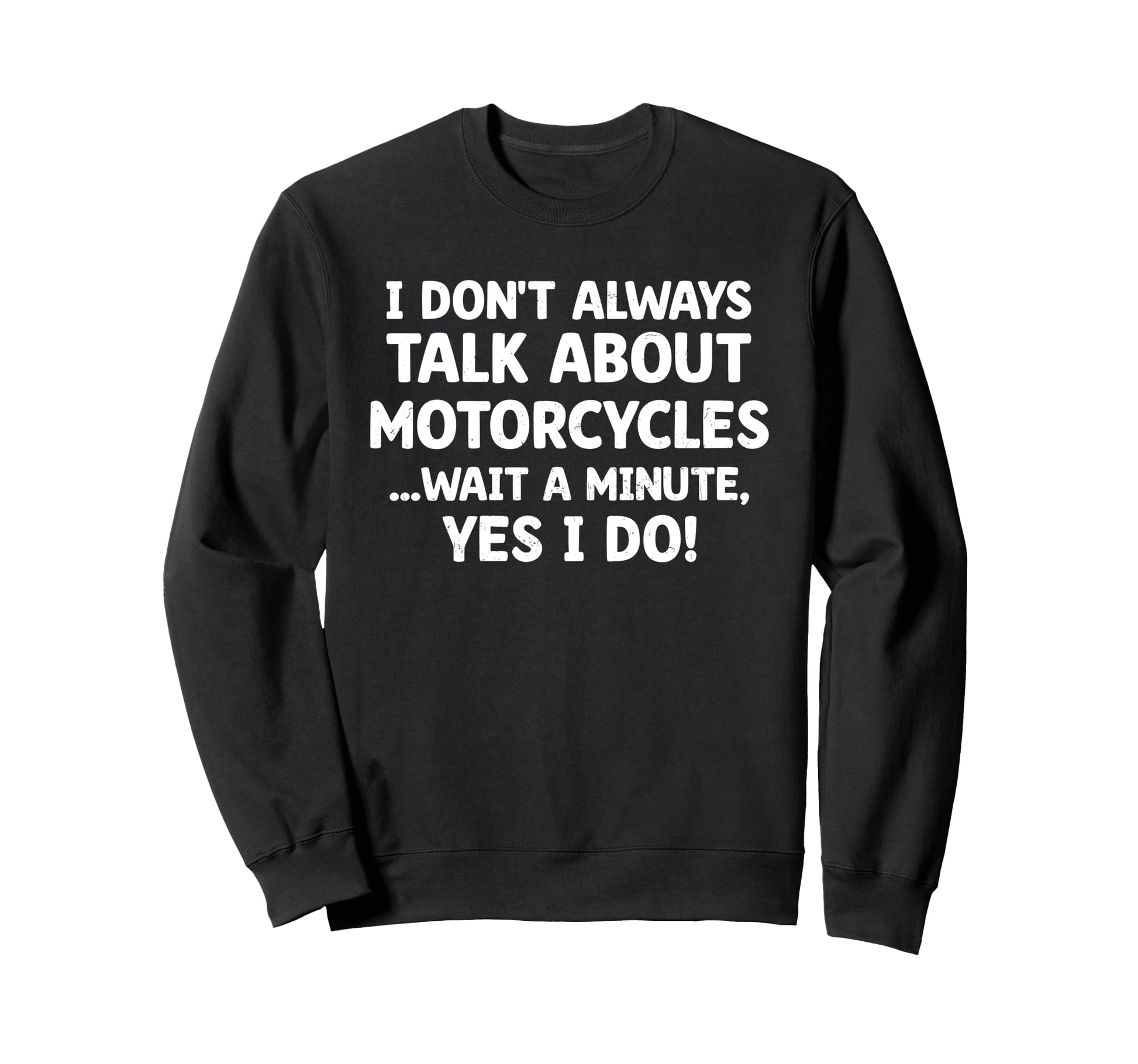 Funny Biker Dad I Dont Always Sweatshirt - Casual Everyday Wear for Adults - T-Shirt, Sweatshirt, Hoodie