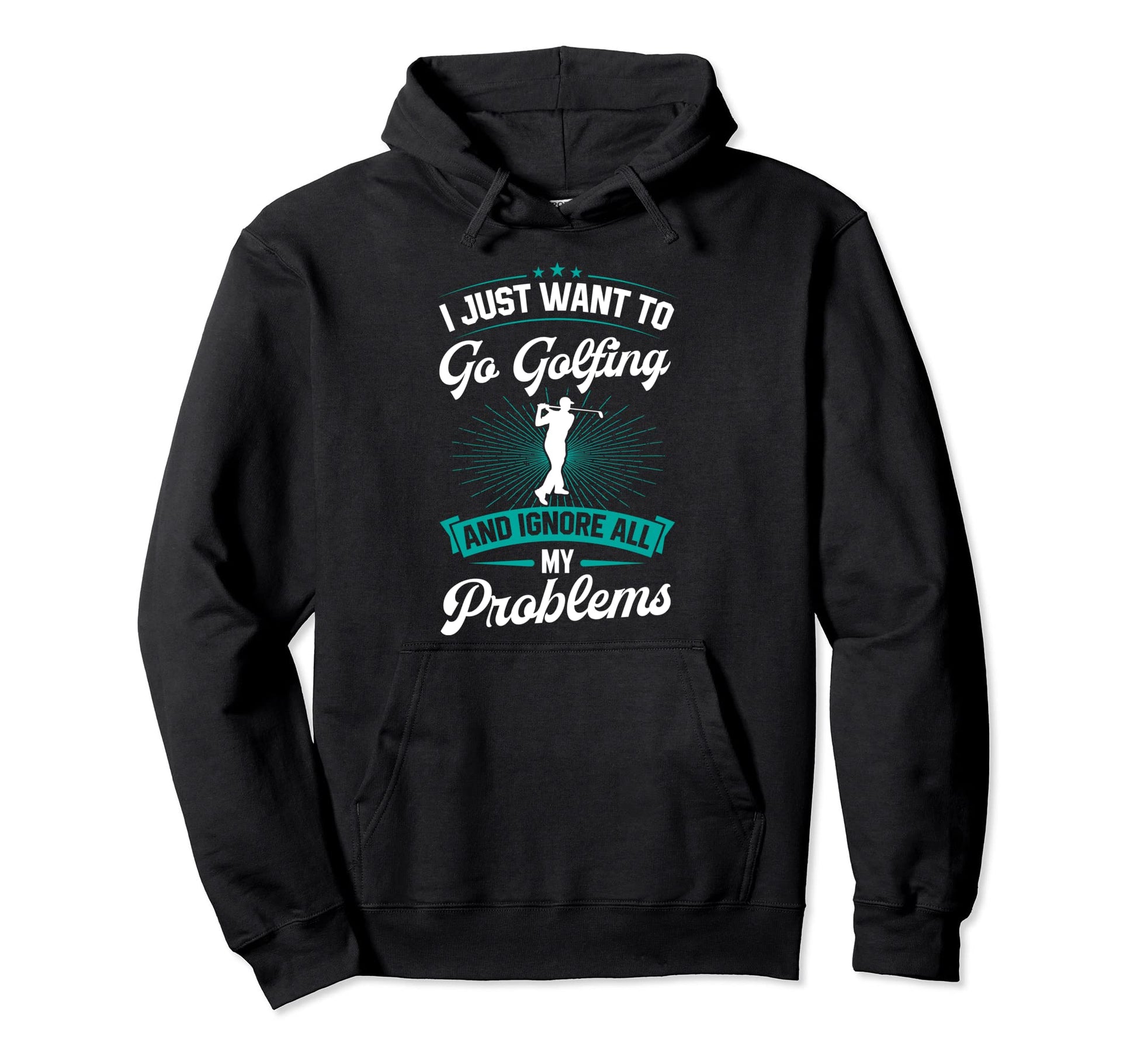 I Just Want To Go Golfing And Ignore All Hoodie - Streetwear Style Unisex - T-Shirt, Sweatshirt, Hoodie