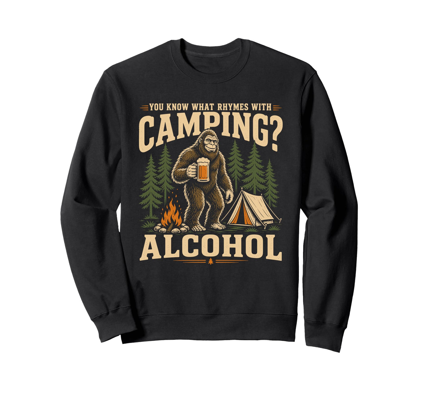 You Know What Rhymes Camping Alcohol Sweatshirt - Custom Art Print Unisex - T-Shirt, Sweatshirt, Hoodie
