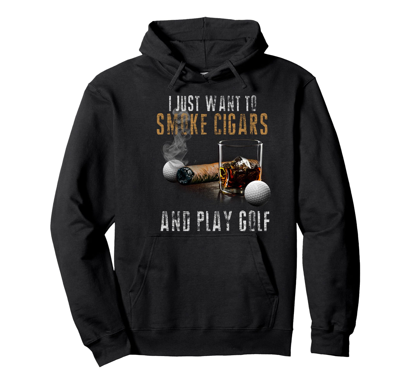 I Just Want To Smoke Cigars Play Golf Hoodie - Custom Art Print Unisex - T-Shirt, Sweatshirt, Hoodie
