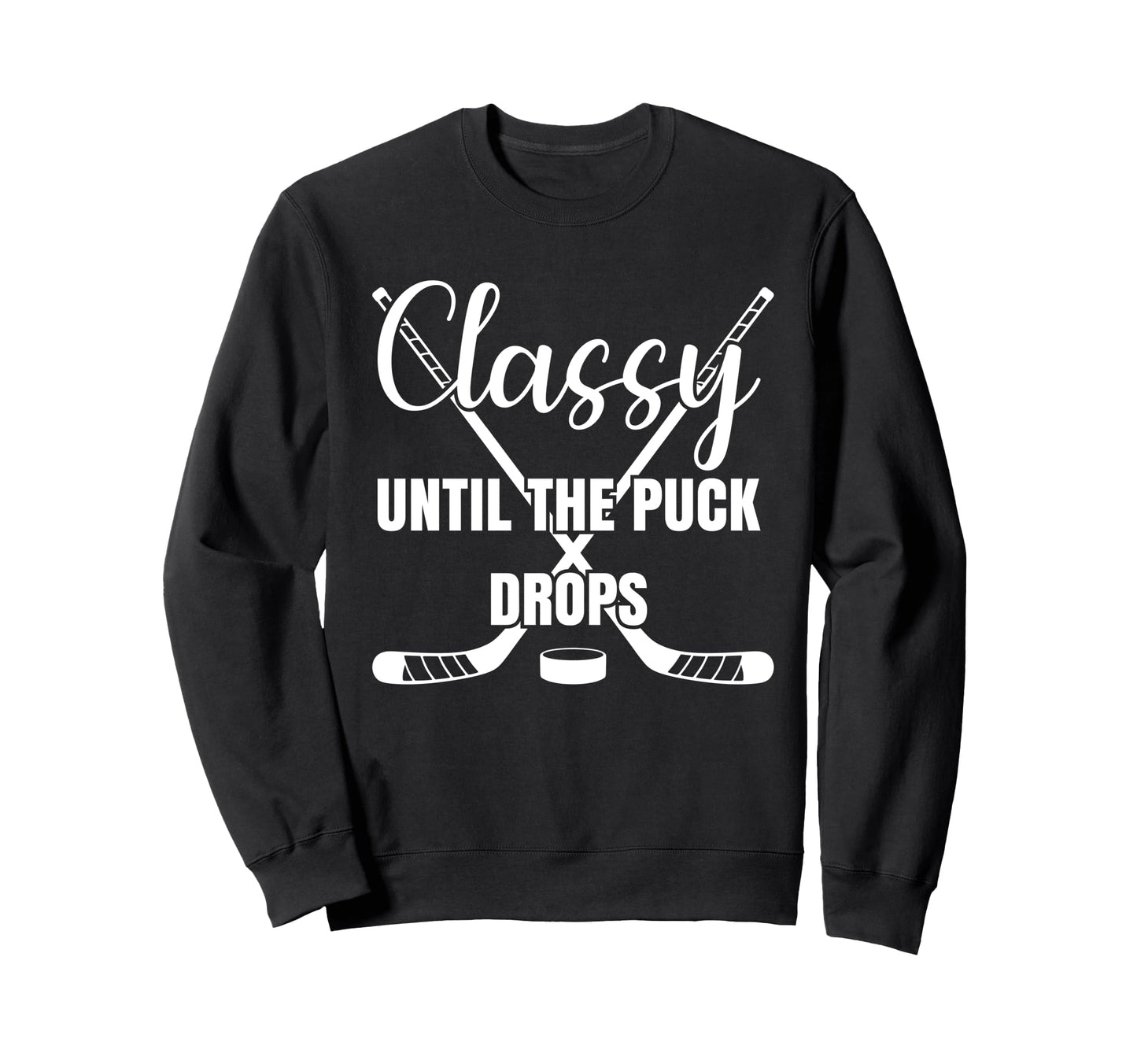 Classy Until Puck Drops Funny Ice Sweatshirt - Trendy Graphic for Adults - T-Shirt, Sweatshirt, Hoodie