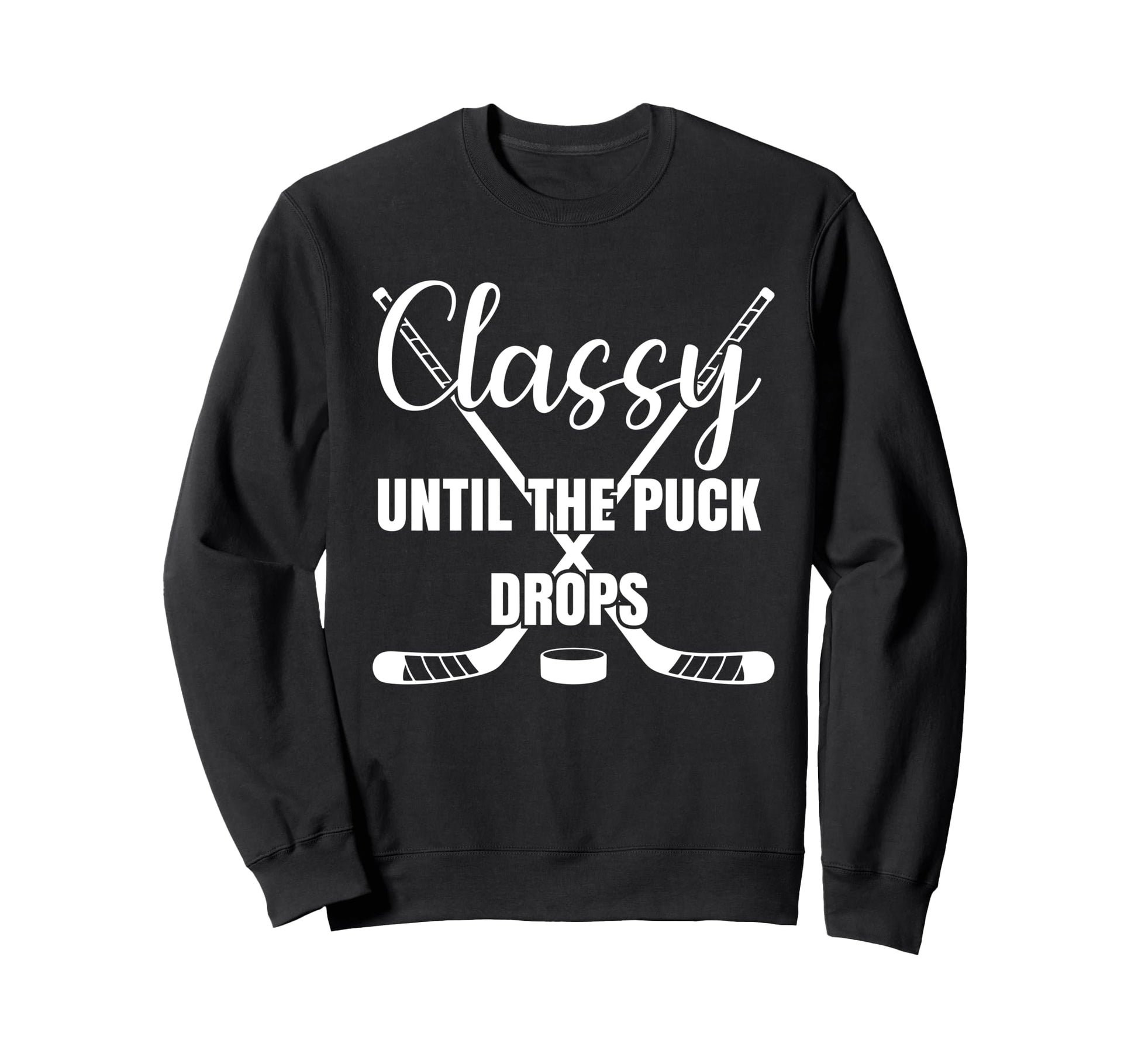 Classy Until Puck Drops Funny Ice Sweatshirt - Trendy Graphic for Adults - T-Shirt, Sweatshirt, Hoodie
