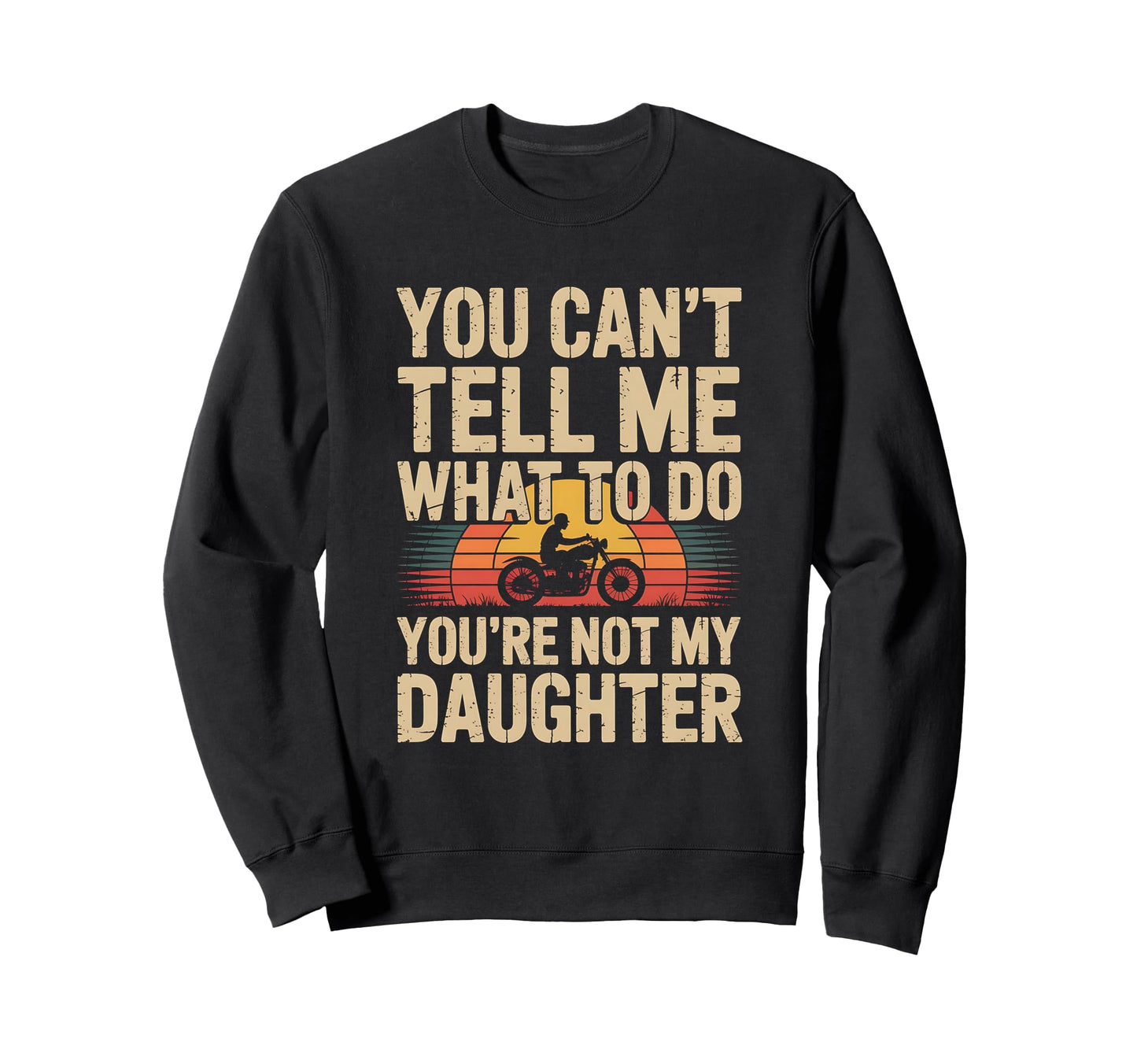 You Cant Tell Me What To Do Youre Sweatshirt - Custom Art Print Men Women - T-Shirt, Sweatshirt, Hoodie