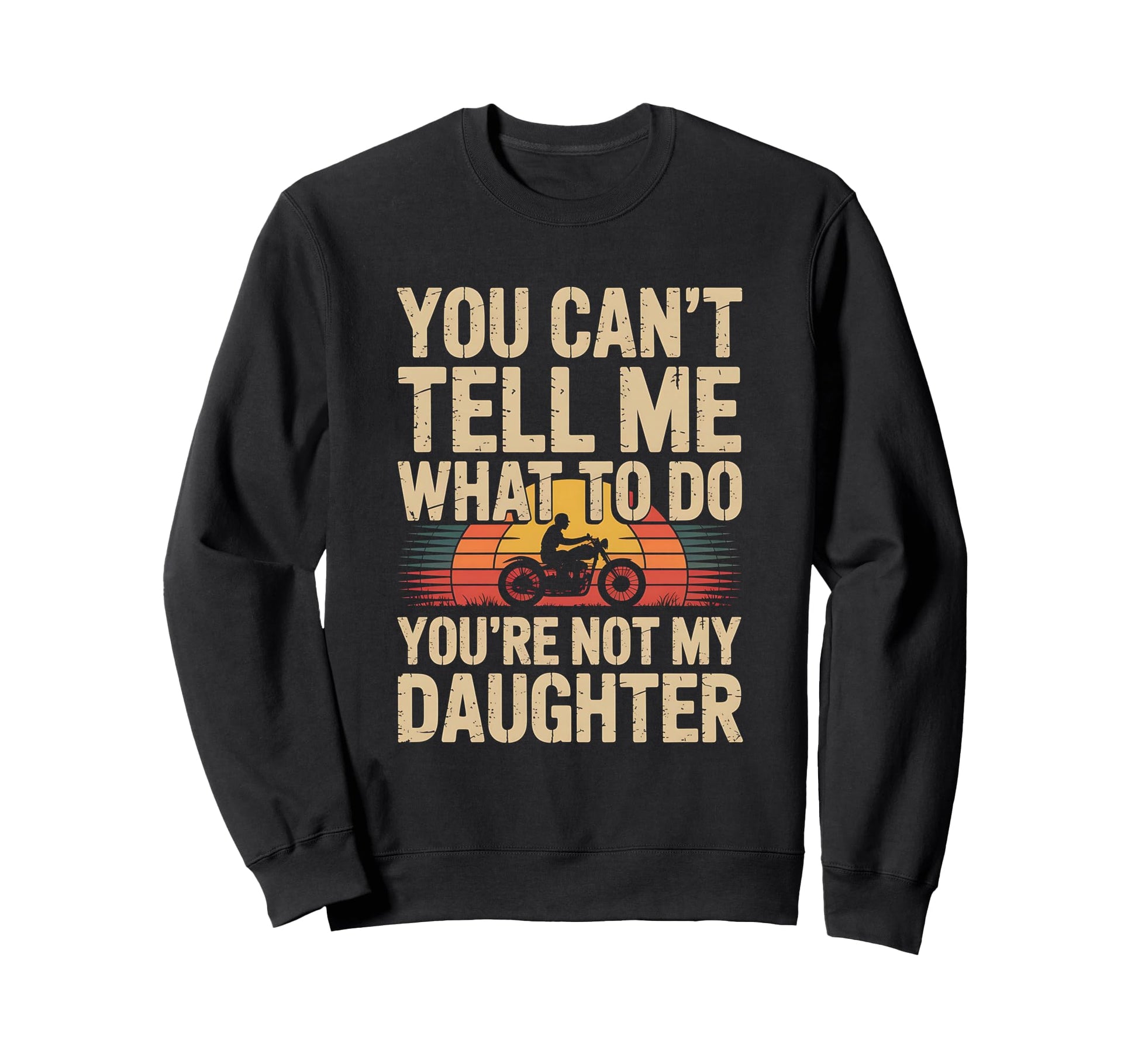 You Cant Tell Me What To Do Youre Sweatshirt - Custom Art Print Men Women - T-Shirt, Sweatshirt, Hoodie