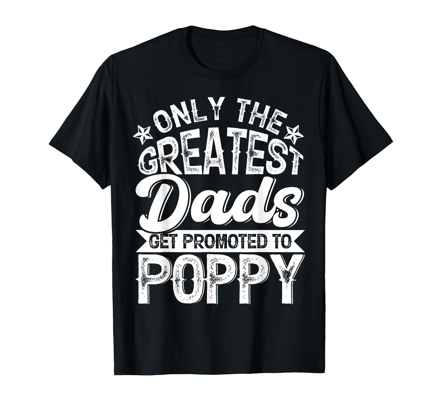 Greatest Dads Get Promoted To Poppy T-Shirt - Minimalist Print Men Women - T-Shirt, Sweatshirt, Hoodie