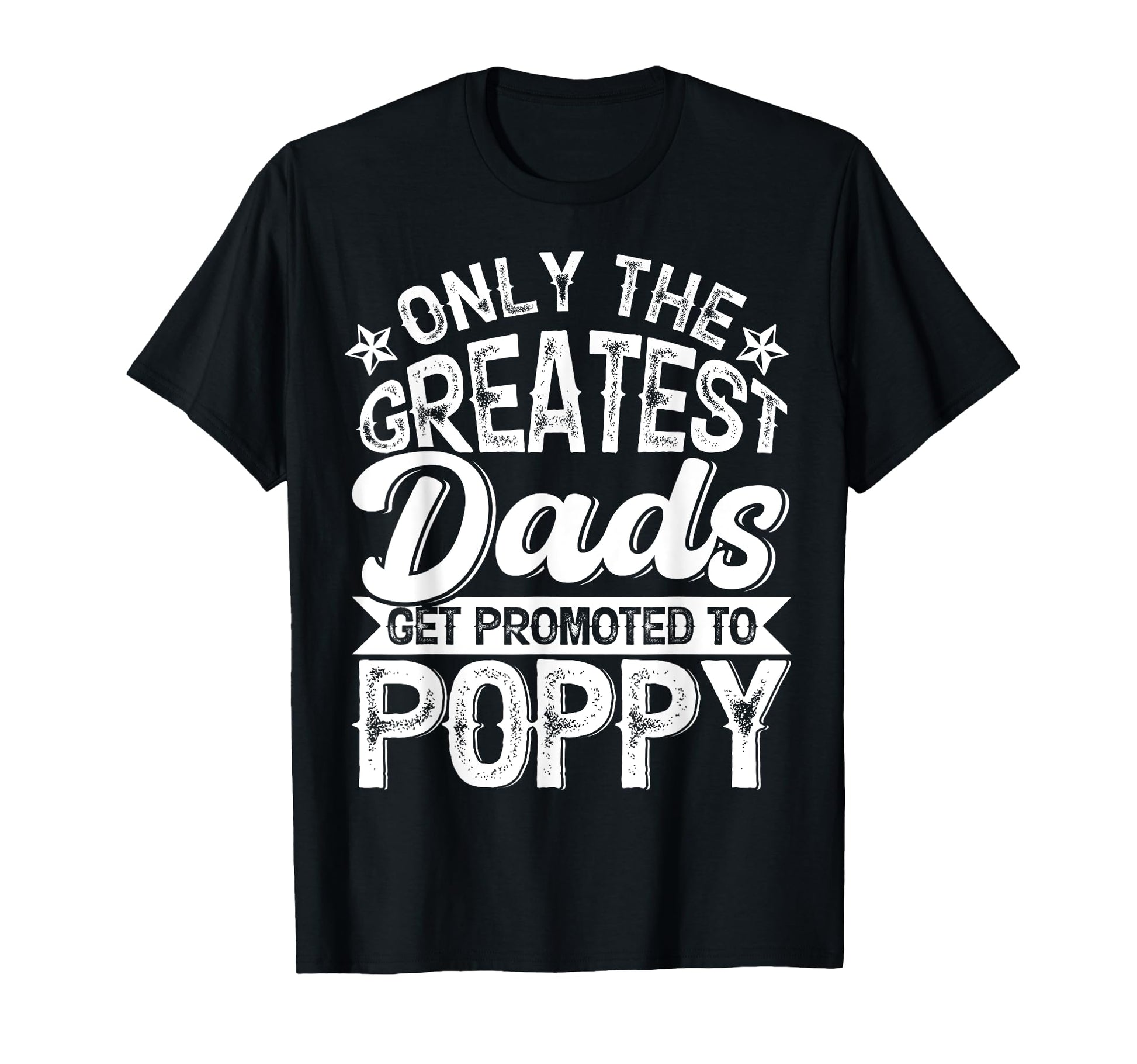 Greatest Dads Get Promoted To Poppy T-Shirt - Minimalist Print Men Women - T-Shirt, Sweatshirt, Hoodie