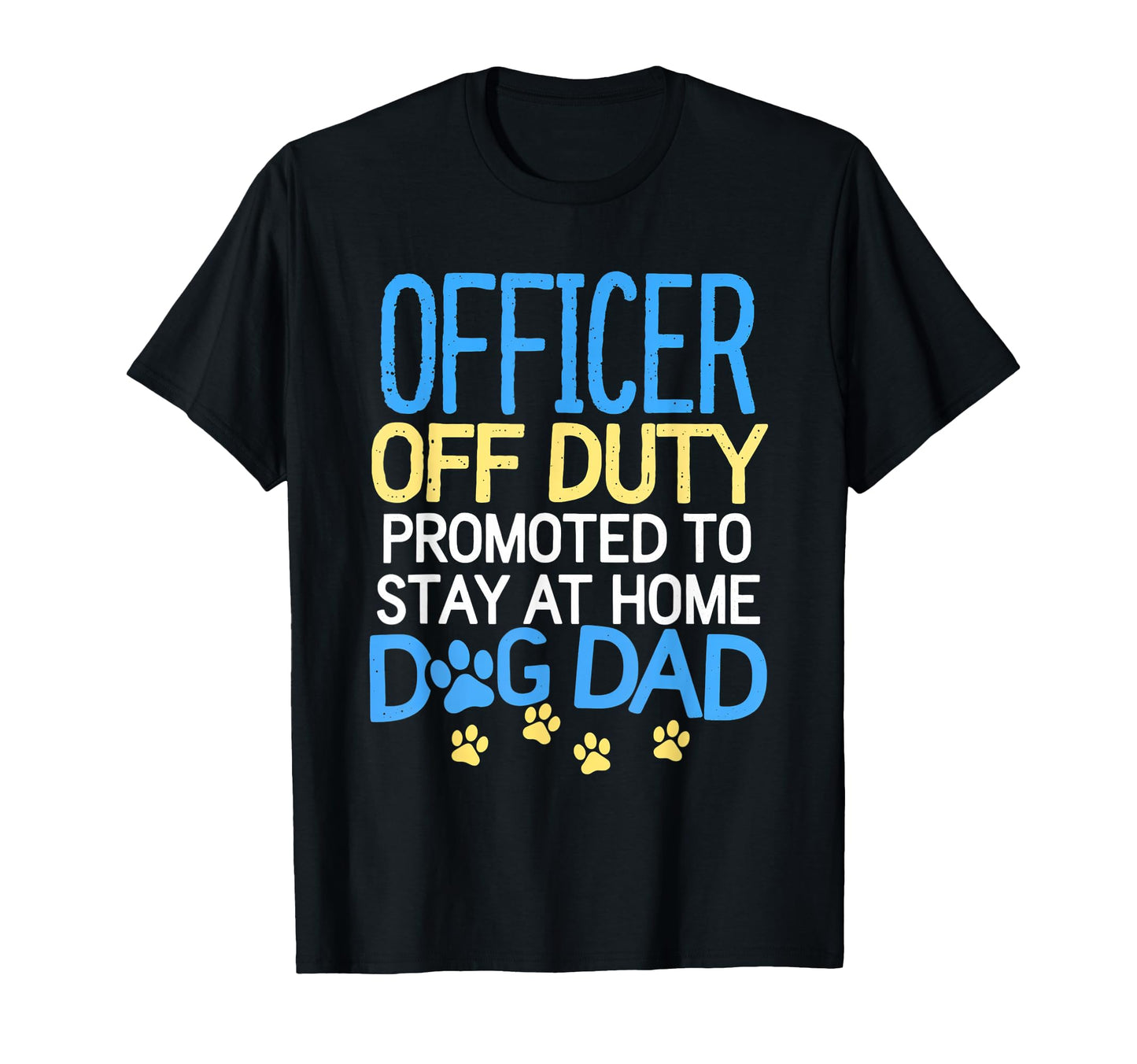 Officer Off Duty Dog Dad Police Retired T-Shirt - Graphic Print for Adults - T-Shirt, Sweatshirt, Hoodie