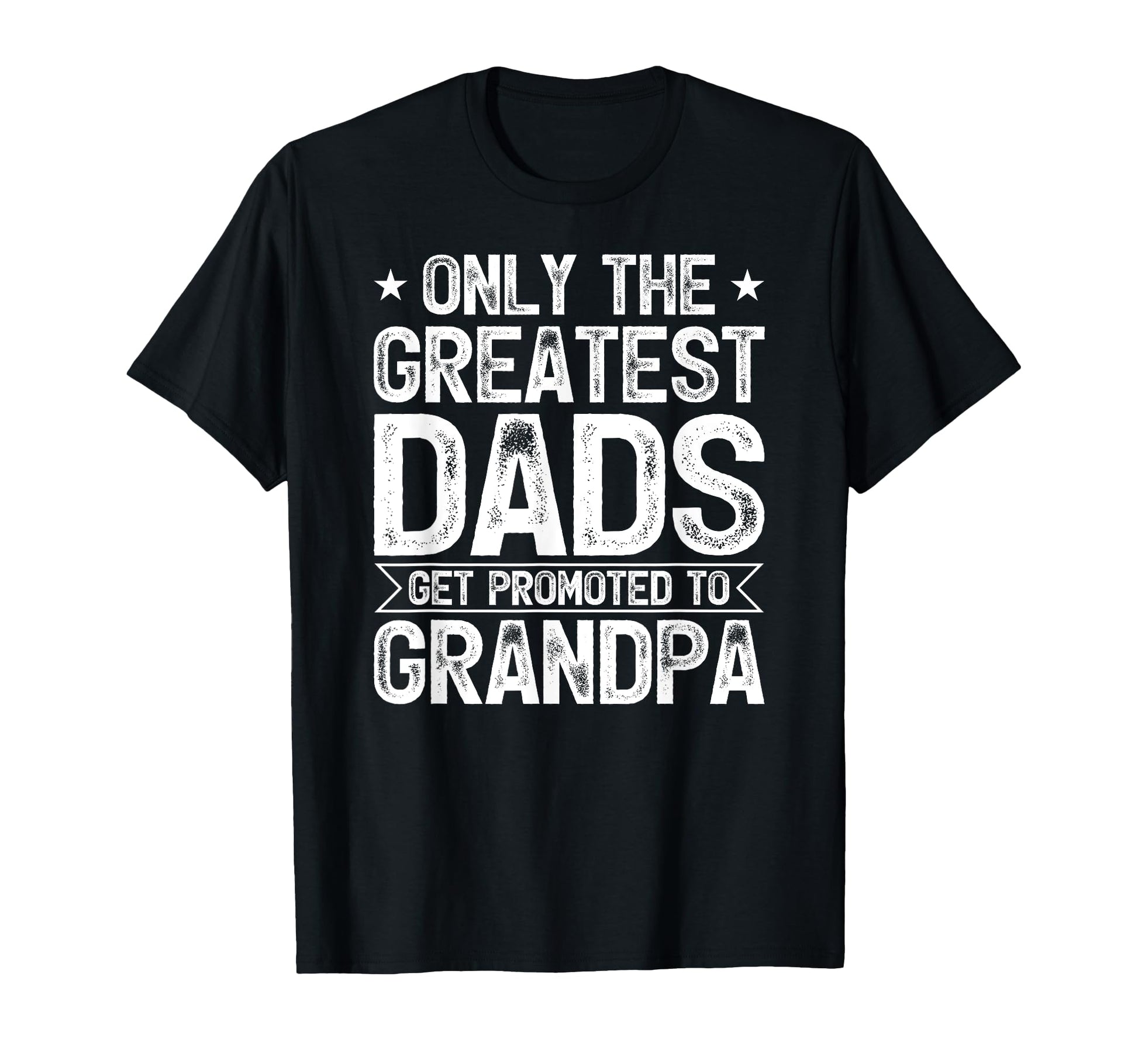 Only Greatest Dads Get Promoted To T-Shirt - Custom Art Print for Adults - T-Shirt, Sweatshirt, Hoodie