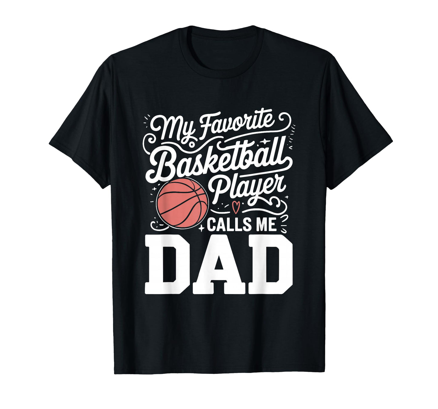 Basketball Dad My Favorite Basketball T-Shirt - Graphic Print for Adults - T-Shirt, Sweatshirt, Hoodie