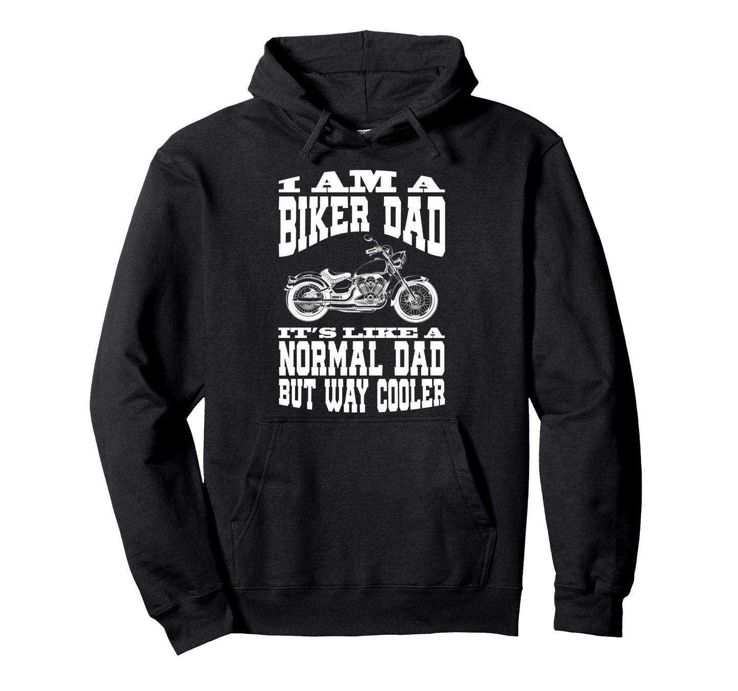 I Am Biker Dad Motorcyle Funny Hoodie - Casual Everyday Wear for Adults - T-Shirt, Sweatshirt, Hoodie