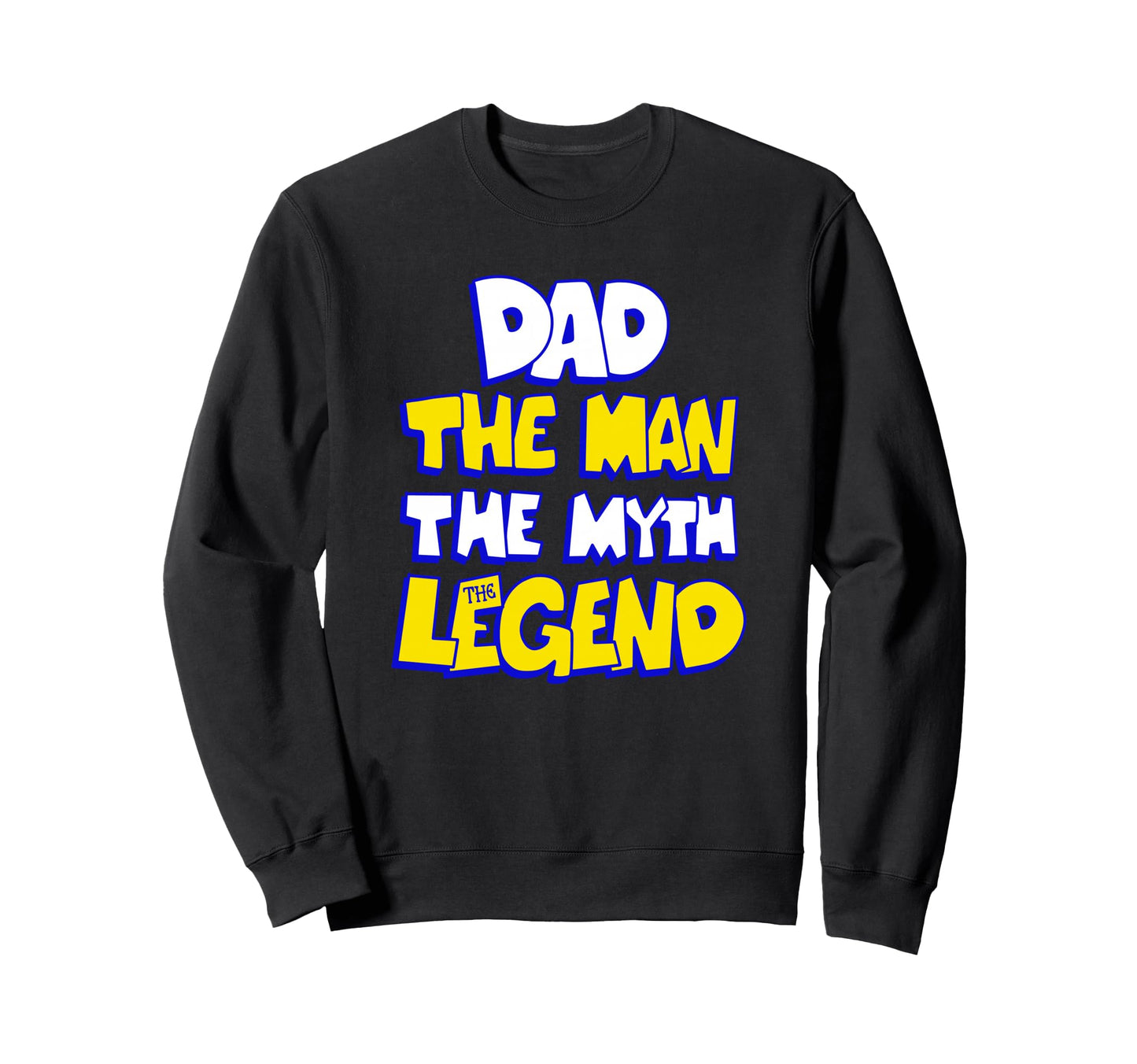 Dad Myth Legend Text Funny Fathers Sweatshirt - Custom Art Print Unisex - T-Shirt, Sweatshirt, Hoodie